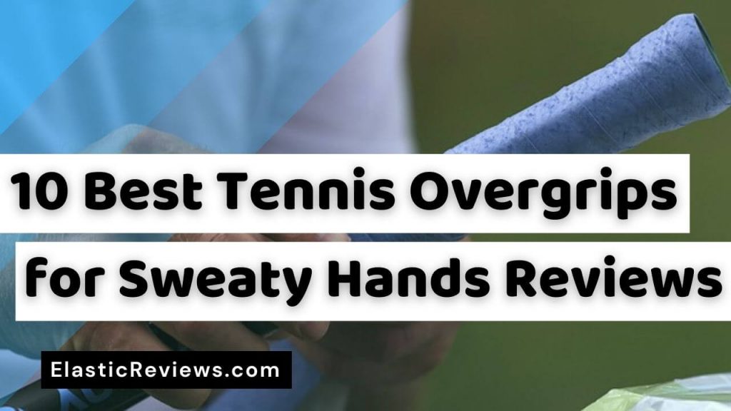 Best-Tennis-Overgrips-for-Sweaty-Hands-Reviews