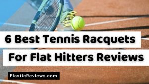 Best-Tennis-Racquet-For-Flat-Hitters