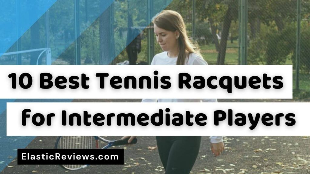 best tennis racquets for intermediate players