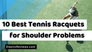 best-tennis-racquet-for-shoulder-problems-and-arm-injuries