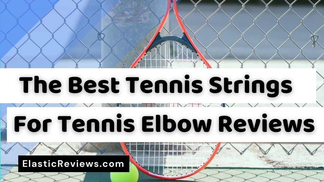 Best tennis strings for tennis elbow Reviews 2022 & Some FAQs