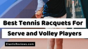 Best Tennis Racquet For Serve And Volley Players