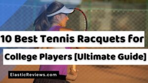 Best Tennis Racquets for College Players
