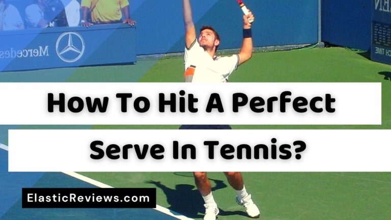 How To Hit A Perfect Serve In Tennis