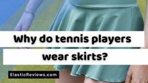 Why Do Tennis Players Wear Skirts