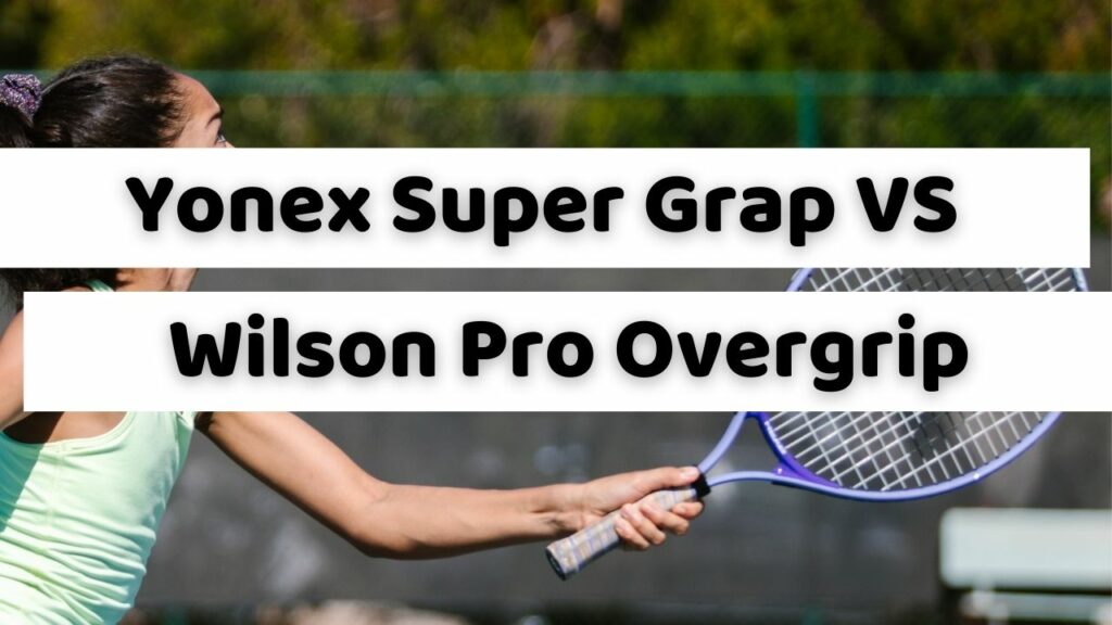 Yonex Super Grap VS Wilson Pro Overgrip