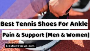 Best Tennis Shoes For Ankle Support and pain