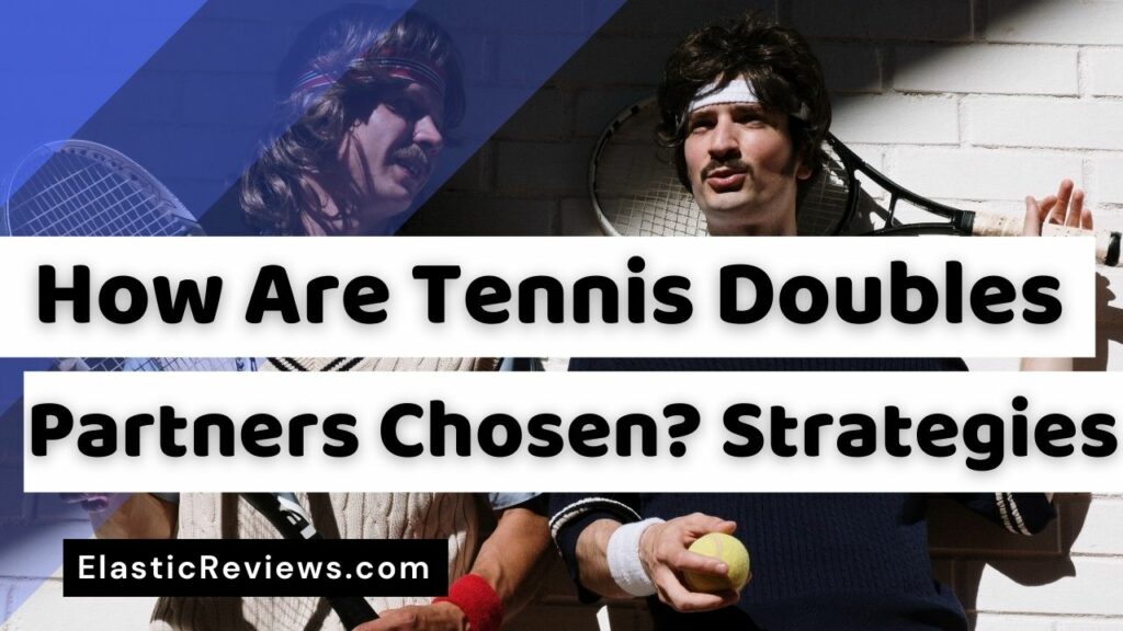 How Are Tennis Doubles Partners Chosen