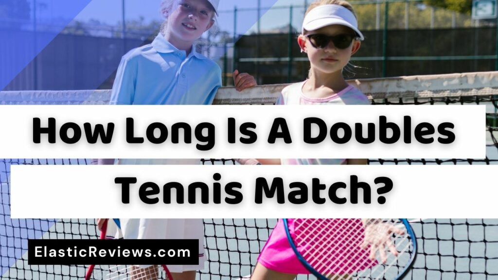 How Long Is A Doubles Tennis Match