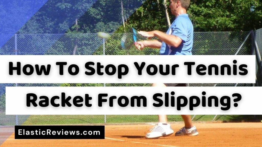 How To Stop Your Tennis Racket From Slipping