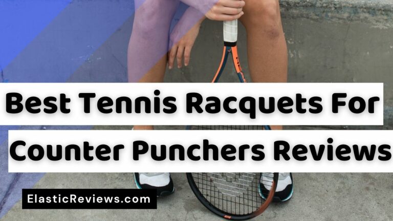 Best Tennis Racquet For Counter Punchers