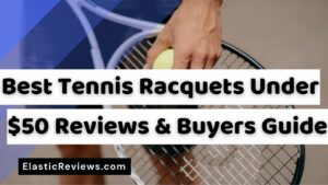 Best Tennis Racquets Under 50