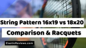 Tennis Racquet 16x19 vs 18x20 String Pattern