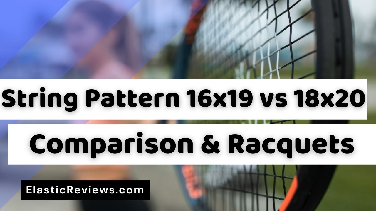 Tennis Racquet 16x19 VS 18x20 Tennis String Patterns Comparison